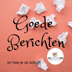 Goede berichten, hoe herken je ze en hoe schrijf je ze? Tips van jijLandt ~ Jolanda Gooiker